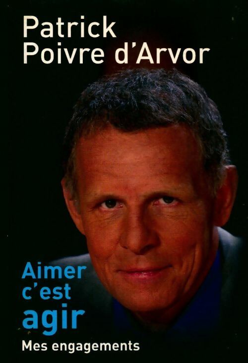 Livrenpoche : Aimer c'est agir - Patrick Poivre d'Arvor - Livre