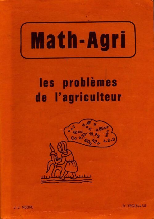 Livrenpoche : Math-Agri : les problèmes de l'agriculteur - J.J. Negre, R. Trouillas - Livre