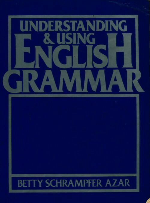 Livrenpoche : Understanding anf using English grammar - Betty Schrampfer Azar - Livre