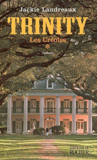 Livrenpoche : Les créoles Tome I : Trinity - Jackie Landreaux - Livre