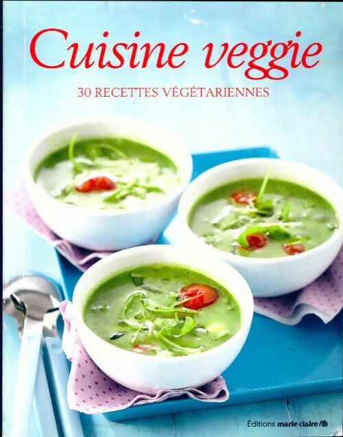 Cuisine veggie. 30 recettes végétariennes - Collectif -  Marie Claire Idées - Livre