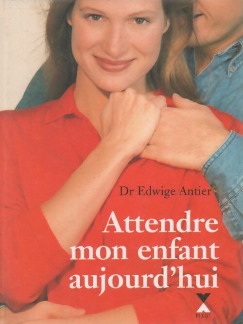 Livrenpoche : Attendre mon enfant aujourd'hui - Edwige Antier - Livre