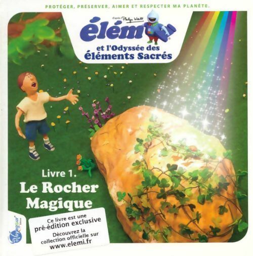 Livrenpoche : Elémi et l'odyssée des éléments sacrés Tome I : Le rocher magique - Philippe Wolff - Livre
