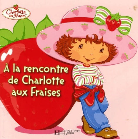 Livrenpoche : A la rencontre de Charlotte aux fraises - Lisa Workman - Livre