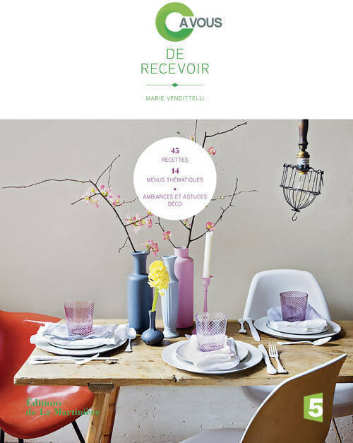 Livrenpoche : C' à vous de recevoir. 45 recettes, 14 menus, thématiques ambiances et astuces déco - Marie Vendittelli - Livre