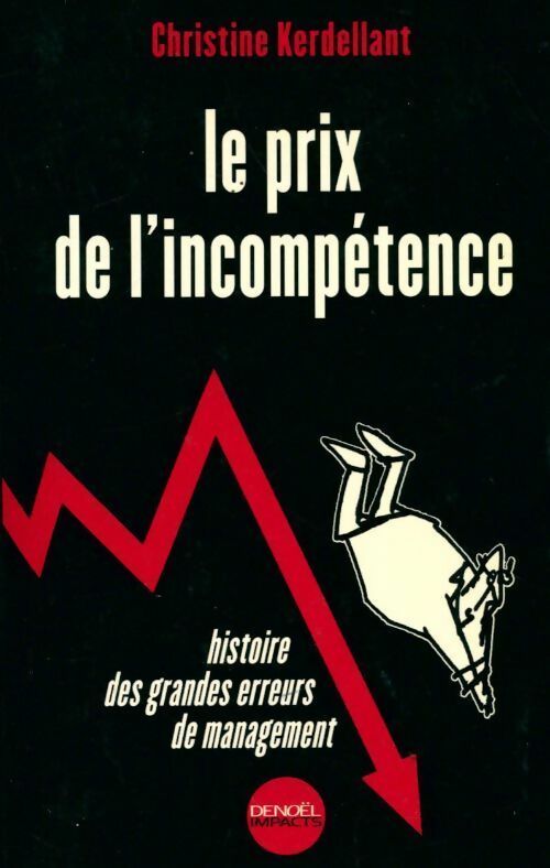Livrenpoche : Le prix de l'incompétence. Histoire des grandes erreurs de management - Christine Kerdellant - Livre