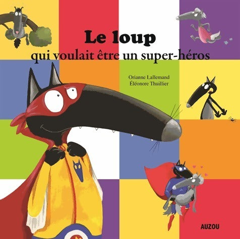 Livrenpoche : Le loup qui voulait être un super-héros - Orianne Lallemand - Livre