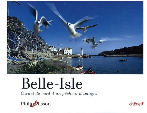 Belle-Isle. Carnet de bord d'un pêcheur d'images - Philip Plisson -  Chêne GF - Livre