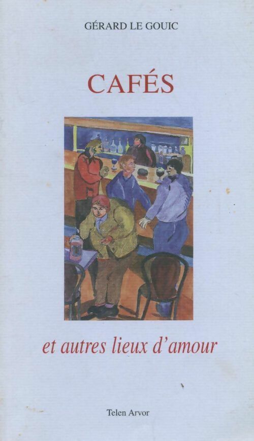 Livrenpoche : Cafés et autres lieux d'amour - Gérard Le Gouic - Livre