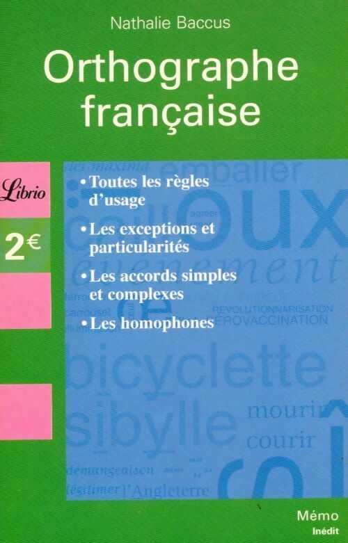 Livrenpoche : Orthographe française. Toutes les règles d'usage, les exceptions, les particularités... - Nathalie Baccus - Livre