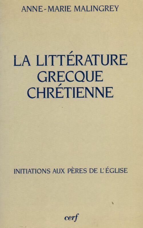 Livrenpoche : La littérature grecque chrétienne - Anne-Marie Malingrey - Livre