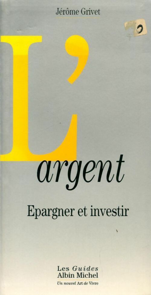 Livrenpoche : L'argent : Épargner et investir - Jérôme Grivet - Livre