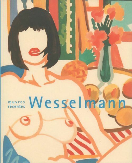 Livrenpoche : Wessselmann : Oeuvres récentes - Tom Wesselmann - Livre