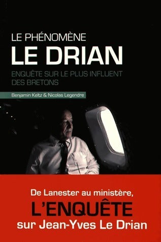 Livrenpoche : Le phénomène Le Drian. Enquête sur le plus influent des bretons - Benjamin Keltz, Nicolas Legendre - Livre