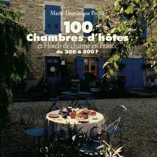 100 chambres d'hôtes et hôtels de charme en France de 200 à 800 francs - Marie-Dominique Perrin -  Filipacchi GF - Livre