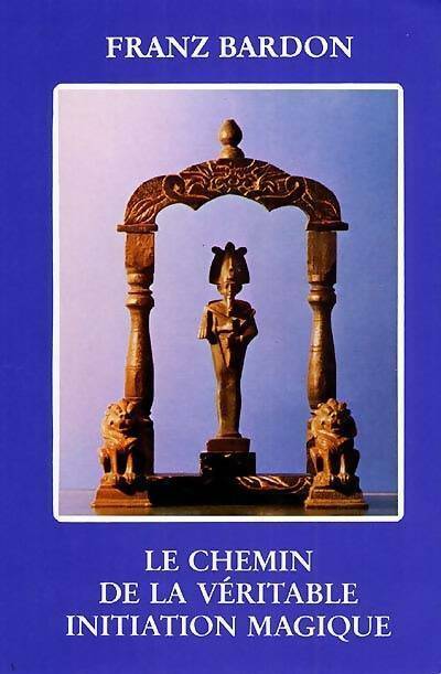 Livrenpoche : Le chemin de la véritable initiation magique - Franz Bardon - Livre