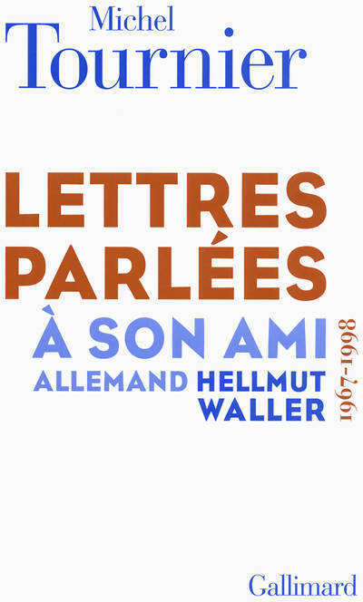 Lettres parlées à son ami allemand Hellmut Waller - Michel Tournier - Livre