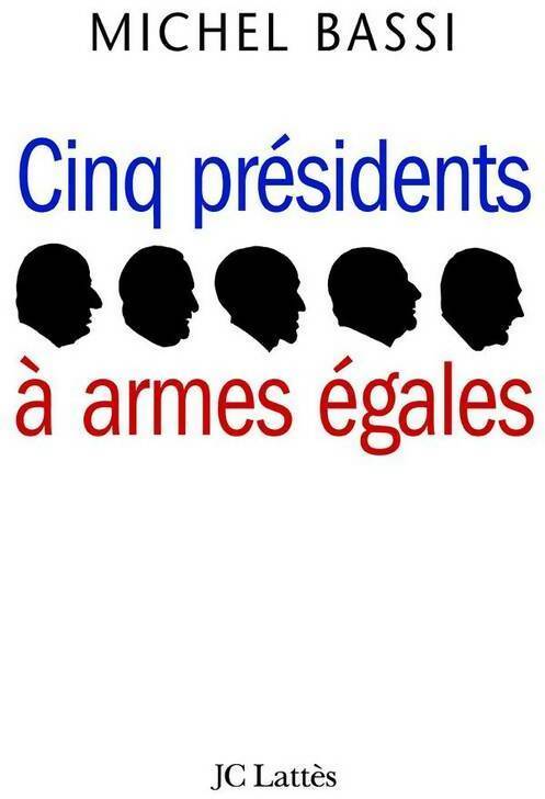 Cinq présidents à armes égales - Michel Bassi -  Lattès GF - Livre