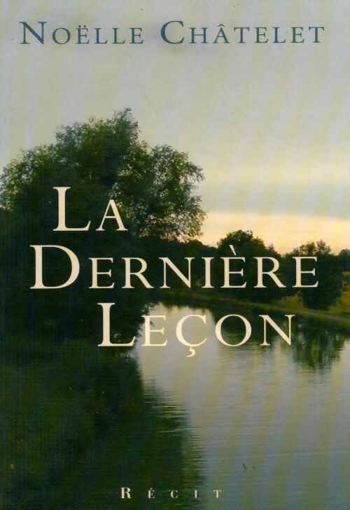 Livrenpoche : La dernière leçon - Noëlle Châtelet - Livre