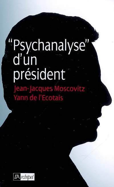 Livrenpoche : Psychanalyse d'un président - Jean-Jacques Moscovitz - Livre