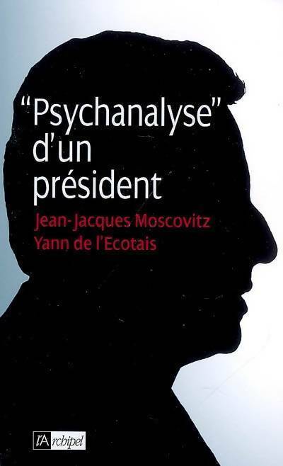 Psychanalyse d'un président - Jean-Jacques Moscovitz -  L'archipel GF - Livre