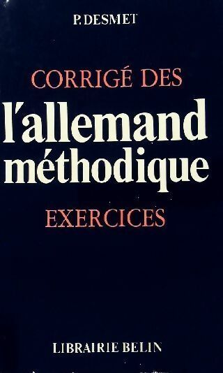 Corrigé de l'allemand méthodique. Exercices - Pierre Desmet -  Belin GF - Livre