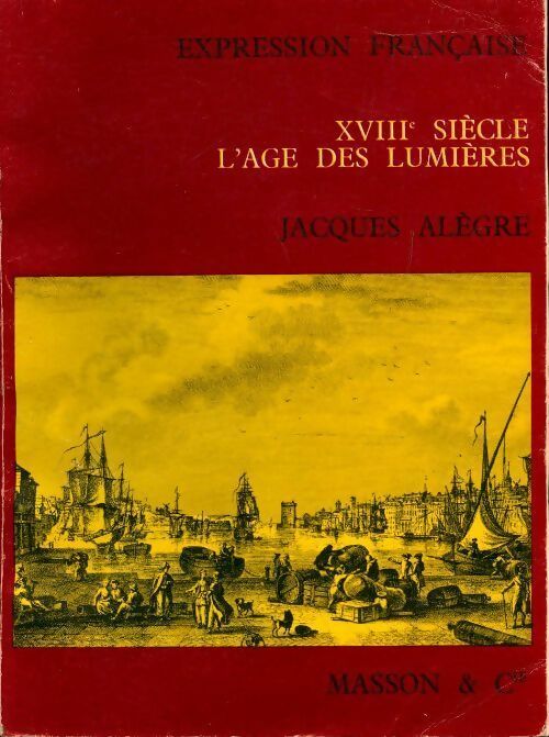 Livrenpoche : XVIIIe siècle. L'age des lumières. Expression française - Jacques Alègre - Livre