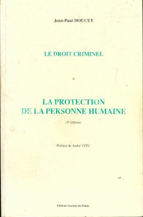 Le droit criminel Tome I : La protection pénale de la personne humaine - Jean-Paul Doucet -  Gazette du palais GF - Livre