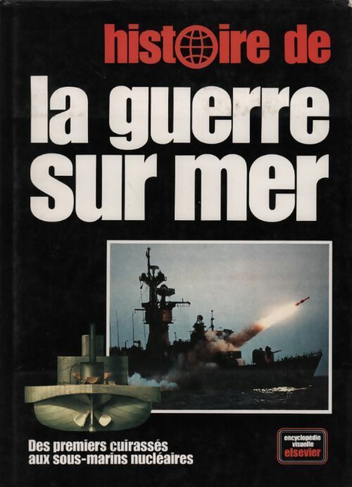 Livrenpoche : Histoire de la guerre sur mer. Des premiers cuirasses aux sous-marins nucléaires - Collectif - Livre
