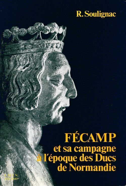 Livrenpoche : Fécamp et sa campagne à l'époque des ducs de Normandie - Robert Soulignac - Livre
