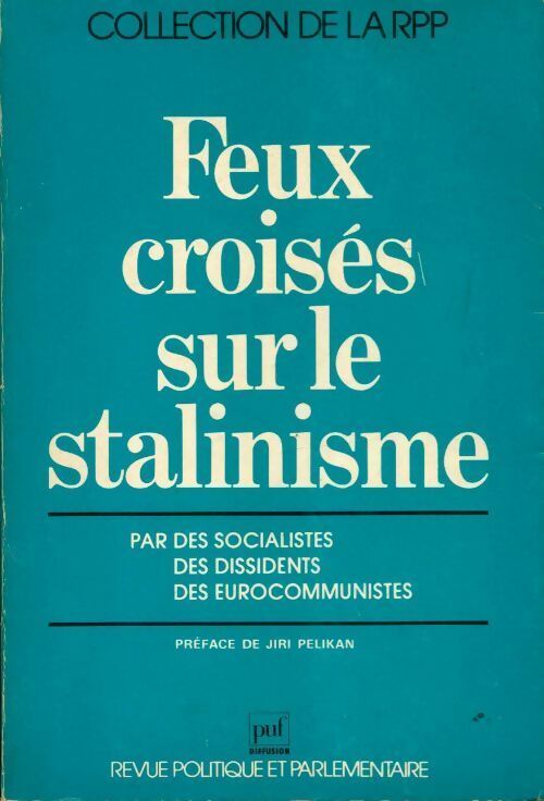 Feux croisés sur le stalinisme par des socialistes des dissidents des eurocommunistes - Collectif -  Revue politique et parlementaire - Livre
