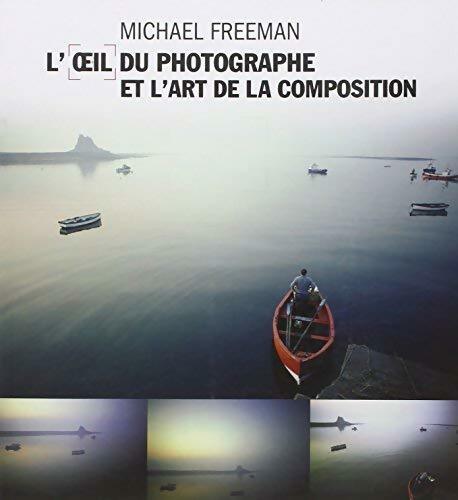 Livrenpoche : L??il du photographe et l'art de la composition - Michael Freeman - Livre
