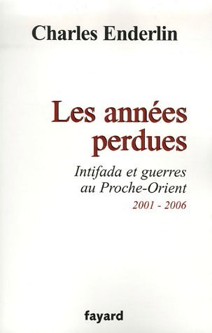 Livrenpoche : Les années perdues. Intifada et guerres au Proche-Orient 2001-2006 - Charles Enderlin - Livre