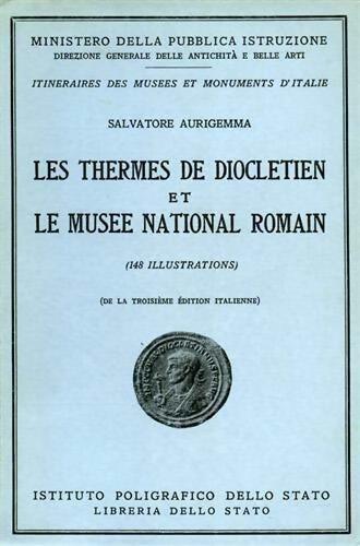 Les thermes de Dioclétien et le musée national romain - Salvatore Aurigemma -  Itinéraires des musées et monuments d'Italie - Livre