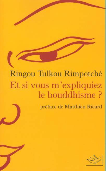 Et si vous m'expliquiez le bouddhisme ? - Tulkou Ringou - Livre