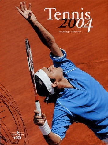 Tennis 2004 - Philippe Callewaert -  Chronosports GF - Livre