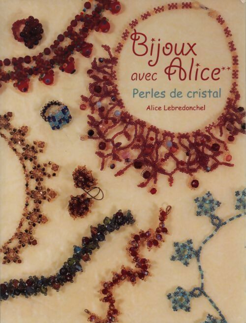 Livrenpoche : Bijoux avec Alice Tome II : Perles de cristal - Alice Lebredonchel - Livre