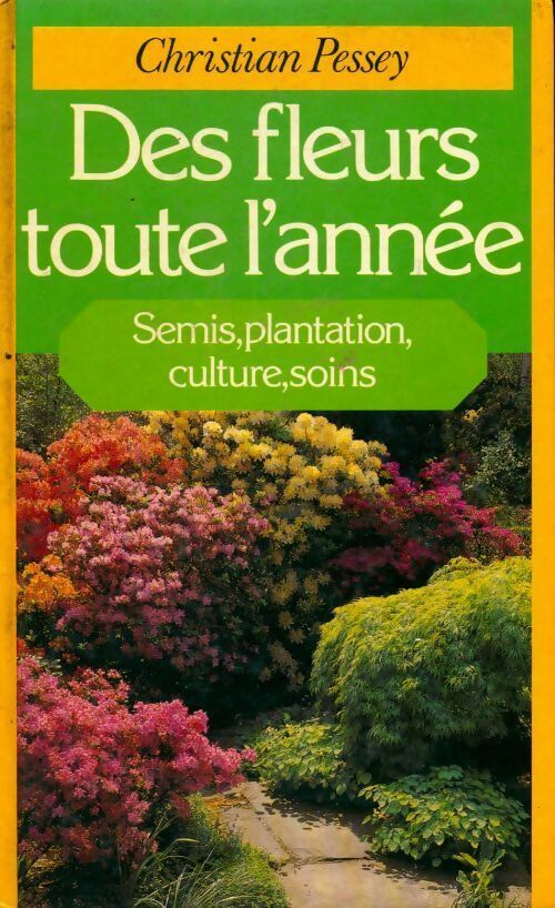 Livrenpoche : Des fleurs toute l'année. Semis, plantation,culture, soins - Christian Pessey - Livre