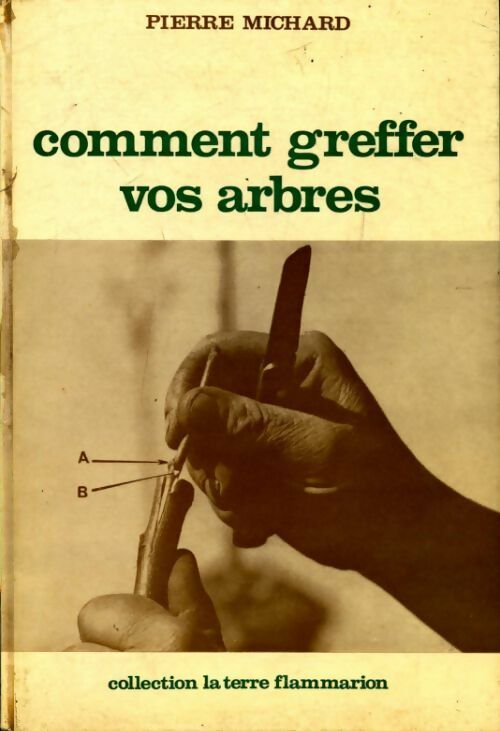 Livrenpoche : Comment greffer vos arbres - Pierre Michard - Livre