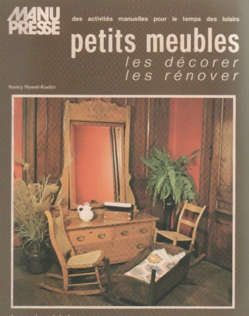 Livrenpoche : Petits meubles. Les décorer les rénover - Nancy Howel-Koeler - Livre