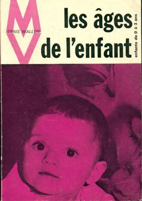 Livrenpoche : Les âges de l'enfant de 0 à 3 ans - Denis Wallon - Livre