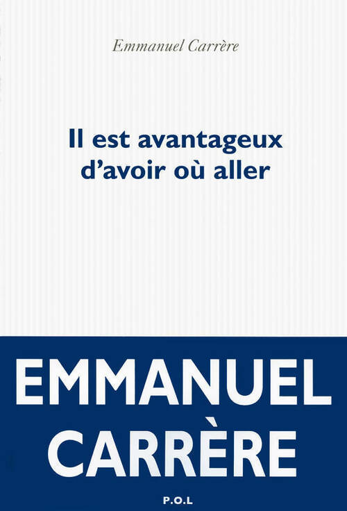 Livrenpoche : Il est avantageux d'avoir où aller - Emmanuel Carrère - Livre