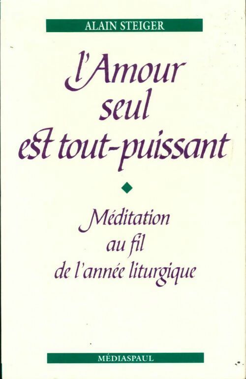 Livrenpoche : L'amour seul est tout puissant - Alain Steiger - Livre