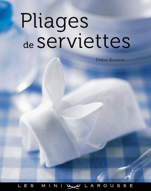 Pliages de serviettes - Antoine Woerlé -  Les mini Larousse - Livre