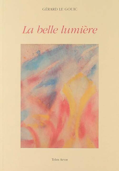 Livrenpoche : La belle lumière - Gérard Le Gouic - Livre