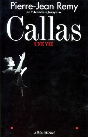 Callas, une vie - Pierre-Jean Rémy -  Albin Michel GF - Livre