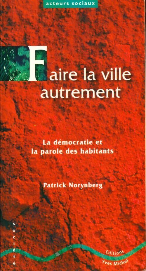 Livrenpoche : Faire la ville autrement. La démocratie et la parole des habitants - Patrick Norynberg - Livre