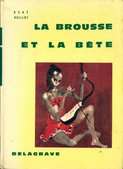 La brousse et la bête - René Guillot -  Delagrave GF - Livre