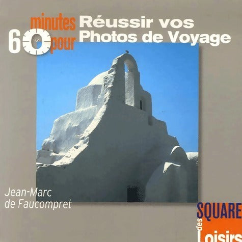 Livrenpoche : 60 minutes pour réussir vos photos de voyage - Jean-Marc De Faucompret - Livre