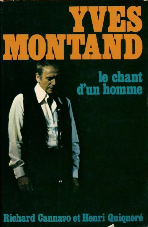 Livrenpoche : Yves Montand. Le chant d'un homme - Richard Cannavo Et Henri Quiqueré - Livre